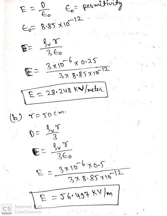 E = E= permitivity to= 8.85 X112 i n the hope . 3x10 6x0.25 - 3x8.85810712 TE=28.248 kv/meter (6) rasoom. E = 3x10-6x0.5 3X8.