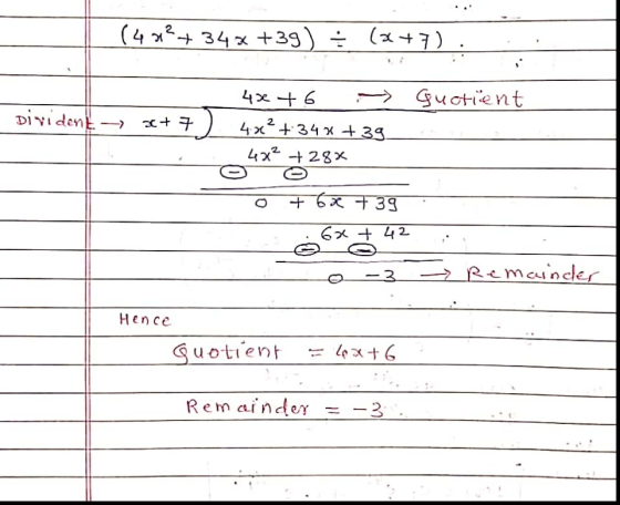 (4 **+ 34x +39) = (x+7). .. Guotient Divident- + 7 ) 4x+6 - 4.? +34 % +39_ 04**28* Ö +63 +39 06x542 -o-3 - - Remainder Hence