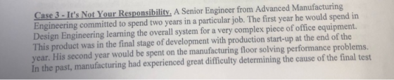 Case 3 - Its Not Your Responsibility. A Senior Engineer from Advanced Manufacturing Engineering committed to spend two years