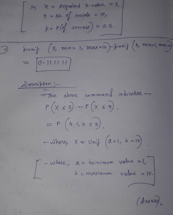 so, x = required x-value = 9, = No. of trials = 10, p = p (of success) = 0.5. 3 bunij (5, min= 1, max 10)-bunif (4, minal, ma