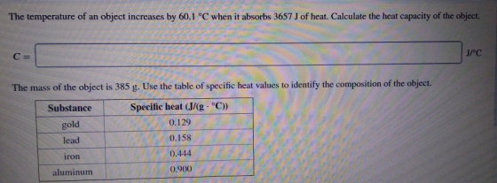 The temperature of an object increases by 60.1 °C when it absorbs 3657 J of heat. Calculate the heat capacity of the object.