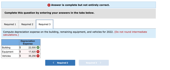 % Answer is complete but not entirely correct. Complete this question by entering your answers in the tabs below. Required 1