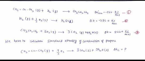 CH₂ = CH - CH3 (9) + H₂ (g) CH3 CH2 CH3 Dxn = -124 ks - 0 H2(g) + 102(3) Hoy DH=-286.0 Ks @ mol mol CH3 CH2 CH₂ + 50219) 3 02