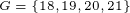 \tiny G=\left \{ 18,19,20,21 \right \}