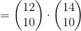=\begin{pmatrix} 12\\ 10 \end{pmatrix}\cdot \begin{pmatrix} 14\\ 10 \end{pmatrix}