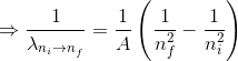 \Rightarrow \frac{1}{\lambda_{n_i \rightarrow n_f}}=\frac{1}{A}\left (\frac{1}{n_f^2}-\frac{1}{n_i^2} \right )