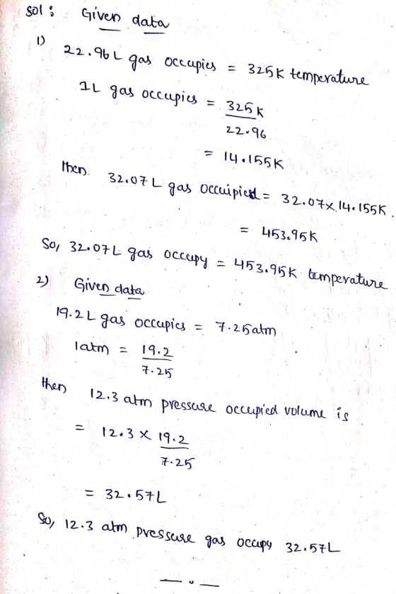 sol Giver data 22.961 gas occupies = 325k temperature Il gas occupies = 325k 22.96. 514.155K then 32.07 L gas occuipient = 32