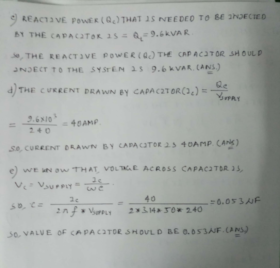 9 REACTIVE POWER (Qc) THAT IS NEEDED TO BE INJECTED BY THE CAPAQTOR 25 = Q, = 9.6KVAR. THE REACTIVE POWER (Q) THE CAPACITOR S