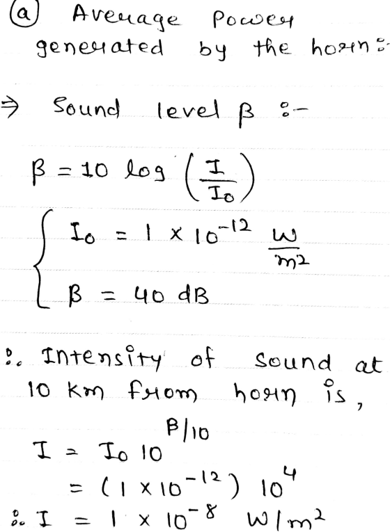 a Avenage Power by the horno generated va Sound level B B = 10 log los de Io = 1 x 10-12 w W m2 B = 40 dB & Intensity of soun
