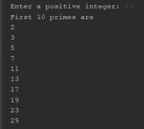 Enter a positive integer: 10 First 10 primes are