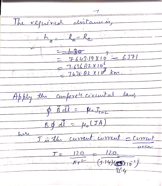 The required distance is ch choreo = - tzo 7643.19 X 10 6371 7.636 Q2 x 106 : 7636.82X10 km. TE Apply the cumperes circuital