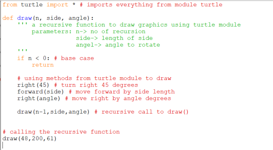 from turtle import # # imports everything from module turtle def drawn, side, angle): a recursive function to draw graphics u