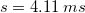 \small \small \ s=4.11\: ms