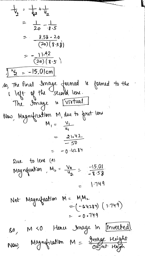 est tot uie = I 20 -8.5 그 8.58 - 20 (20)(8.58) 01.42 so, The (20) (8.5 Nie :-15,01cm final Image femes med is formed to the I