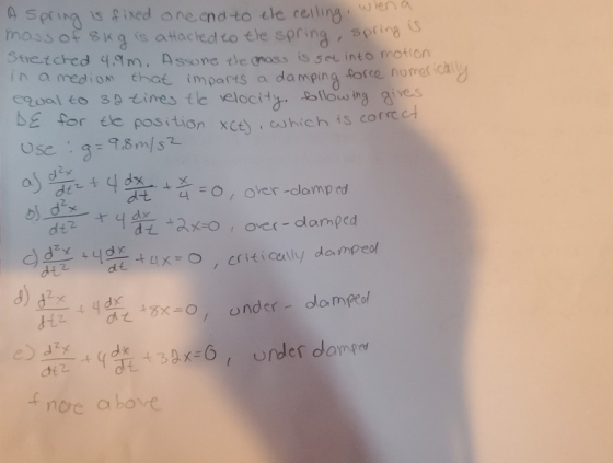DE for the position xct), which is correct A spring is fixed one and to the ceiling, when a mass of skg is a Hached to the sp