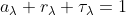 a_\lambda+r_\lambda+\tau_\lambda =1