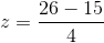 z=\frac{26- 15 }{4 }