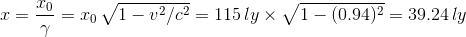 x = \frac{x_0}{\gamma} =x_0\,\sqrt{1-v^2/c^2} = 115\,ly\times\sqrt{1-(0.94)^2} = 39.24\,ly