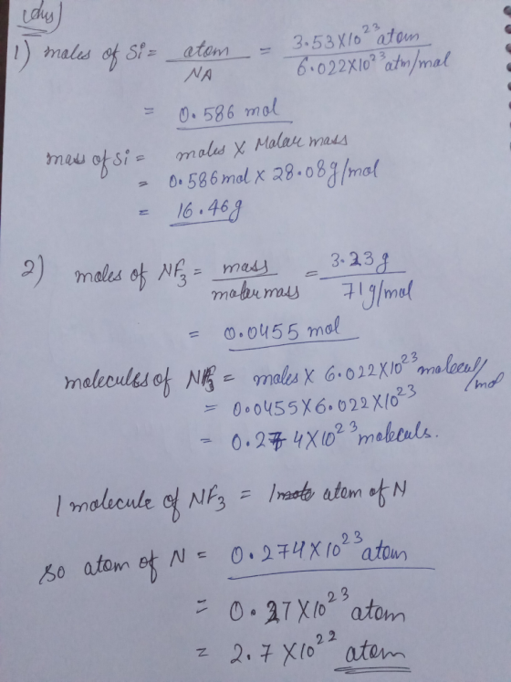 day (1) moles of Si= atom - 3.53X10 atom NA - 6.022x10? atm/mal. = 0.586 mol mass of si= moles X Malar mass - 0.586 md x 28.0