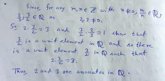 Since for any mne Z with no me 3 7 € as 2,380, So 2. 3 = 3 and 2 2 2 = 1 show that 3 is a unit element in and so there is a u