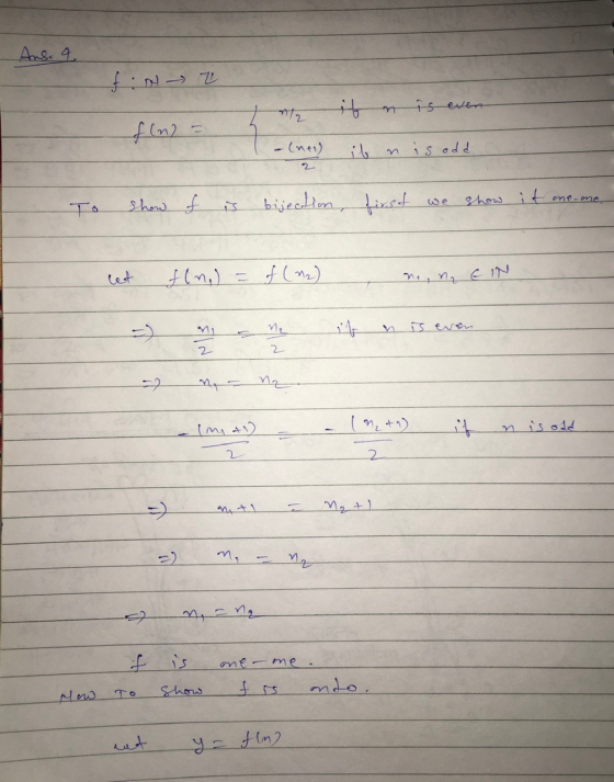Ans. 4. fin - 2 f(n) = 2 - (ne) if n is even if n is oda To show f is bijection, first we show it one-one let f(n) = f (m2) m