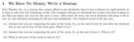 4 We Have No Money, Were a Startup Next Wonder, Inc. is a startup that cannot afford to pay dividends, since it has to finan