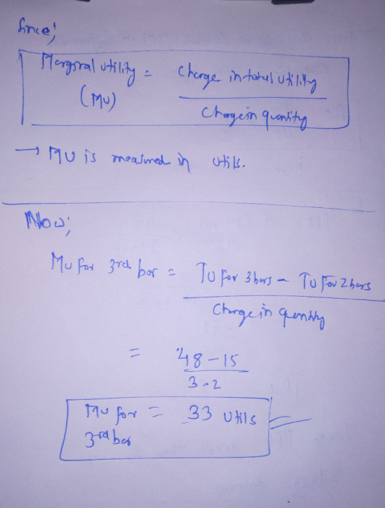 force) 1 Marggral utility - charge in total utility Chorgen quantity - quis measured in stils. Now, Mu for 3rd bor a To for 3