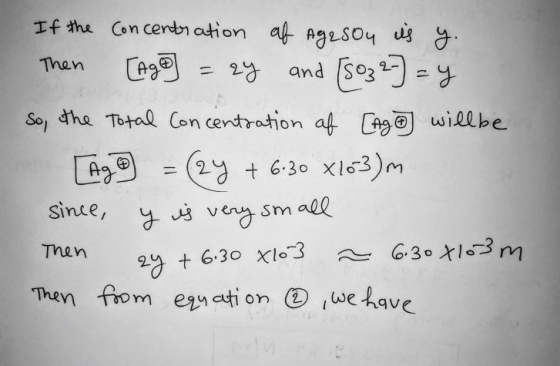 If the concentration af Agasou is y. Then [Ago = zy and [s03 2 = y So, the Total Concentration of [Age will be [Ag = (2y + 6.