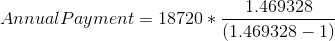 Annual Payment = 18720 * 1.469328 (1.469328 – 1)
