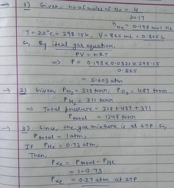 1) Given, hoof holes of Ne = 4 20.17 o Ne= 0,198 wol N2 I=25°c = 298.15k, v=865 ml = 0,865L So By itzal gas equation, et PV =