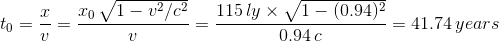 t_0=\frac{x}{v} = \frac{x_0\,\sqrt{1-v^2/c^2}}{v} = \frac{115\,ly\times \sqrt{1-(0.94)^2}}{0.94\,c} = 41.74\,years