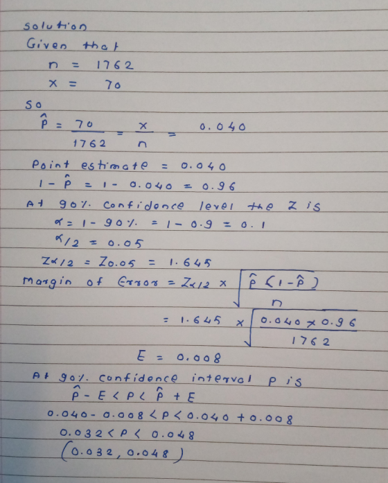 Solution Given thet 1762 X = 70 SO 70 P : 0.040 X 1762 Point estim ate O.O40 I P I O.04o 0.96 9 o7. Confidonce AH Z is level