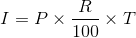 I = P \times \frac{R}{100}\times T