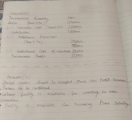 2 Answer (3) Inexmental suntity 3000 Sales Booo X90) 2,70,000 (-) Variable cost (3000X 45) 1,357000 Contribution 1,357000 - A