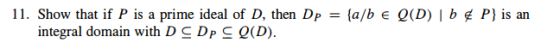 11. Show that if P is a prime ideal of D, then Dp = {a/b € Q(D) | b & P} is an integral domain with DCDP SQ(D).