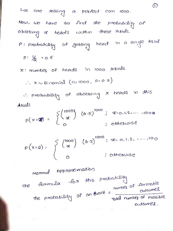 We are tossing a perfect coin 1000. probability Now, we have to find observing a heads within P: probability of getting P: Y