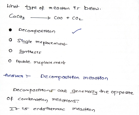 What type of reaction as below. CaCO3 + Cao + Co, • Decomposetion o Single replacement- o Synthesis O Double replacement Answ