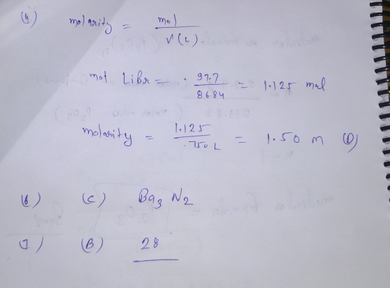 86.84 mot Liber 97.7 = 1.125 mal molarity - 1.125 2 = 1.50 m o 1.121 To L 6) a) () & Bag Na 28
