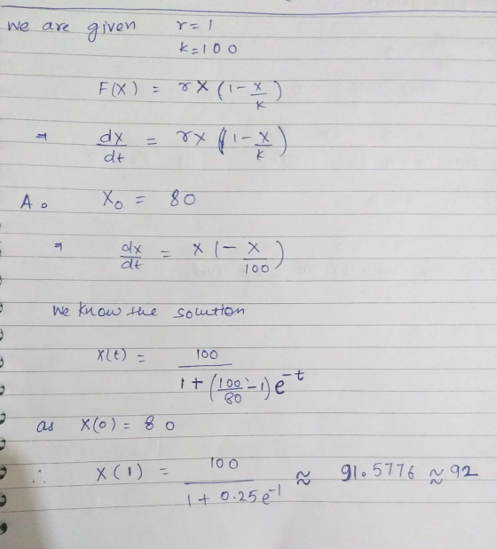 We are given r=1 k=100 Х F(X) = 0X(-) eden - Oxf1- Xo = 80 n Ao dt 100 We know the solution XLE) = 100 +(100-) et UU as x (0)