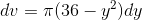 dv=\pi (36-y^2)dy
