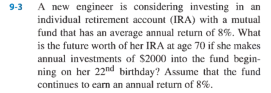 9-3 A new engineer is considering investing in an individual retirement account (IRA) with a mutual fund that has an average