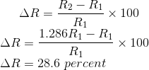 \Delta R=\dfrac{R_2-R_1}{R_1}\times 100\\ \Delta R=\dfrac{1.286R_1-R_1}{R_1}\times 100\\ \Delta R=28.6\ percent