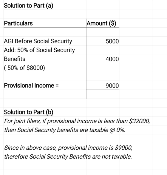 Solution to Part (a) Particulars Amount ($) 5000 AGI Before Social Security Add: 50% of Social Security Benefits (50% of $800
