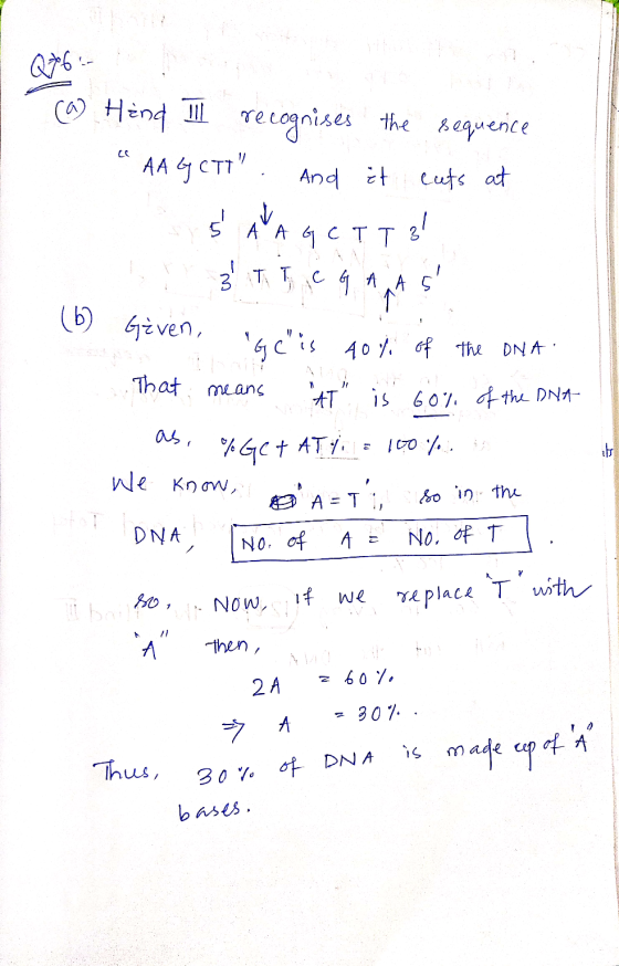Q76: (a) Hind Ill recognises the sequence AA G CTT. And it cuts at SAAG CTT? 3 T T C G AAS (b) Gaven, GC is 40% of the D