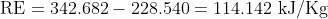 \textup{RE}=342.682-228.540=114.142\textup{ kJ/Kg}