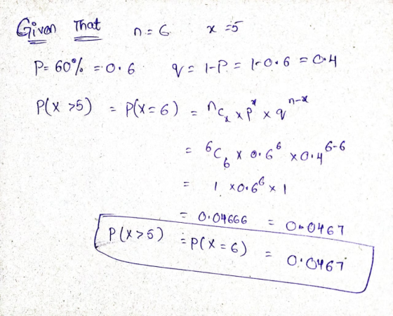 Given That О: С x 5 Р- 60°, О. 6 V: 1-P = -04 6 = 04 P( x 75) P(x=6) = n , x ptx q n- вс, хо• 6“ хо. 6-6 хо. 66 x | - О. О4 G