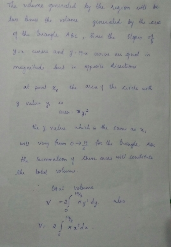 The volume generated by the region will be two times the volume generated by the area the triangle Since the slopes of y=x cu