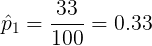 \large \hat{p}_{1} = \frac{33}{100} = 0.33