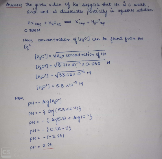Answer) The geven value of ka suggests that ux is a weak acid and it dissociates, partially in aqueous solution HX (eg, + H₂0