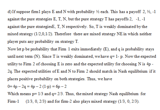 d) If suppose fimml plays E and N with probability 12 each. This has a payoff 2.42,-1 against the pure strategies E.T. N, but